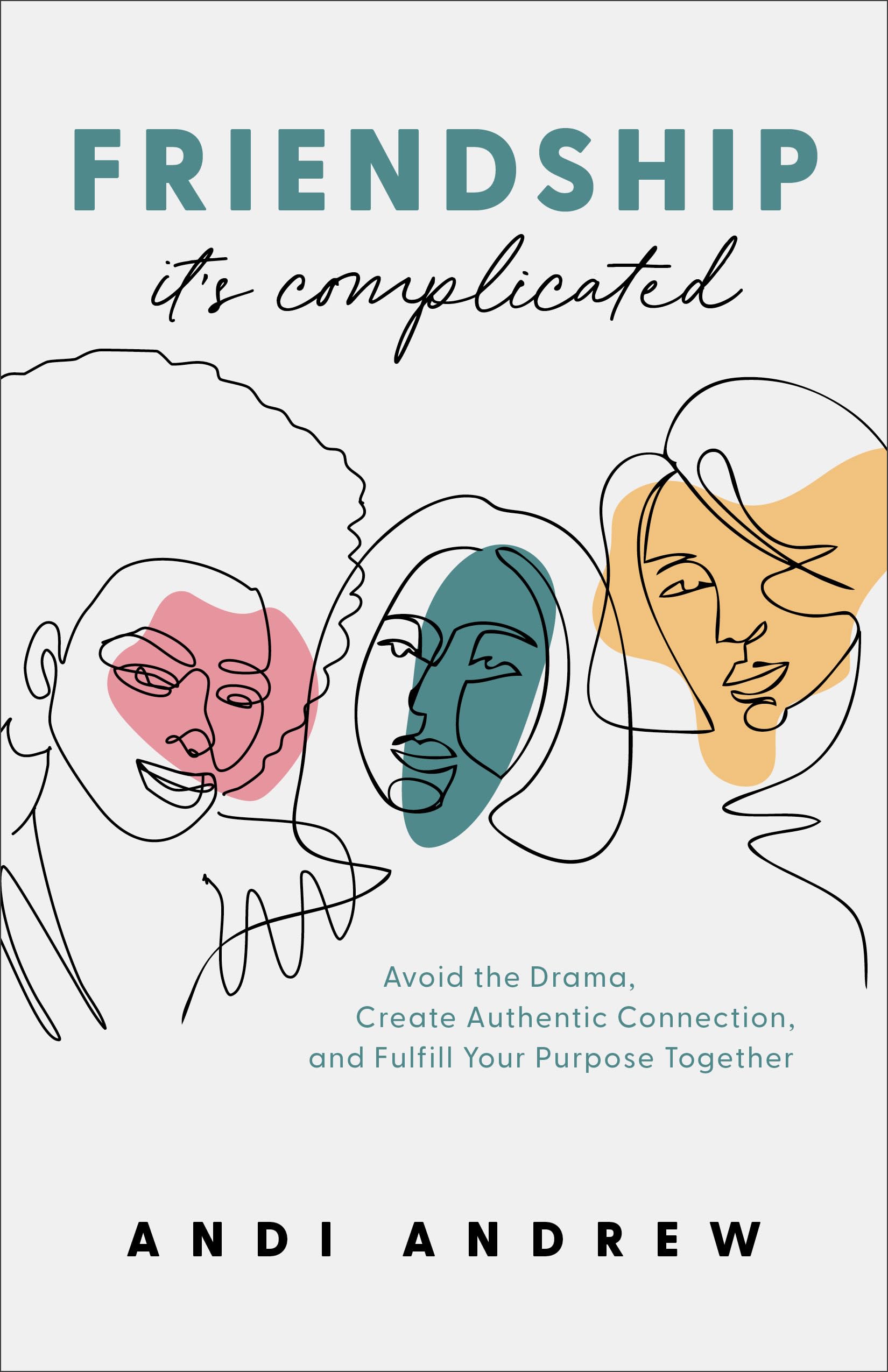 Friendship - It's Complicated: Avoid the Drama, Create Authentic Connection, and Fulfill Your Purpose Together Religion & Esotericism