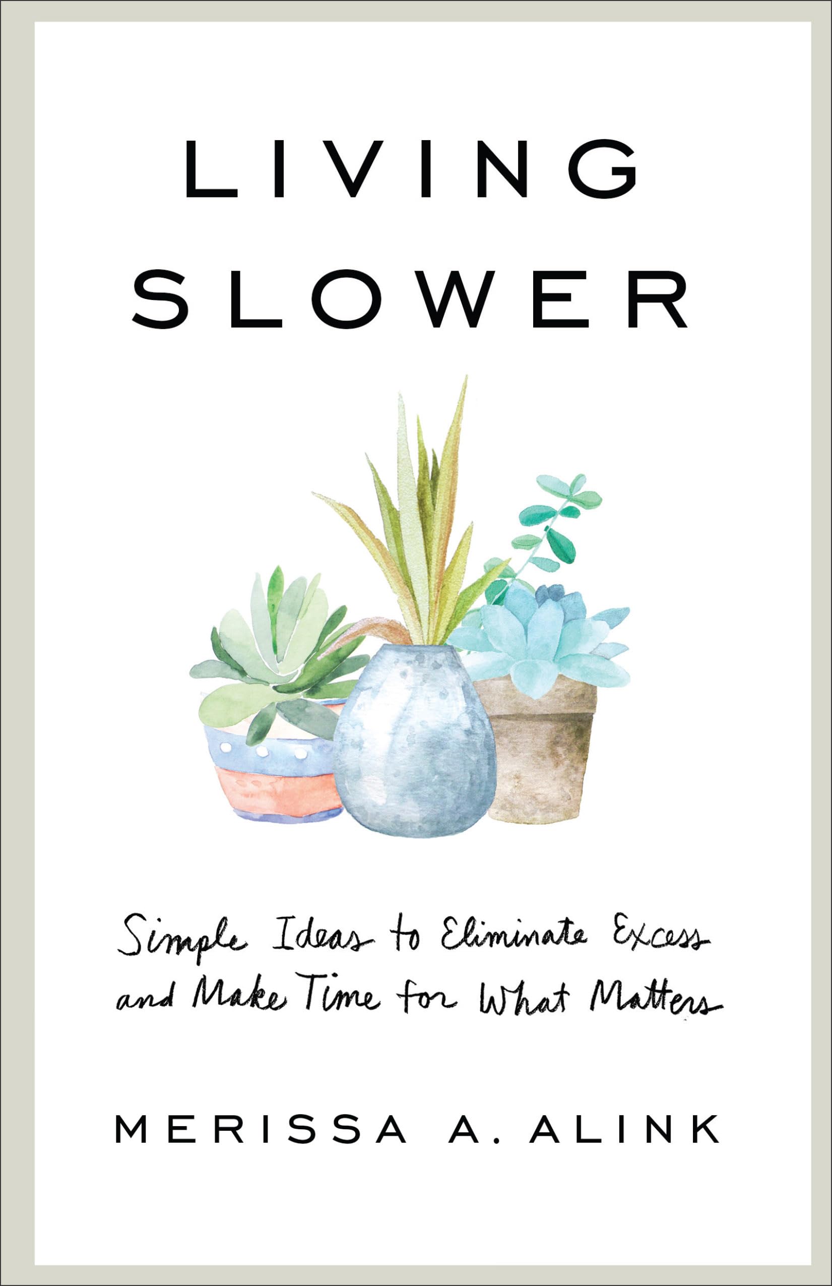 Living Slower: Simple Ideas to Eliminate Excess and Make Time for What Matters Business, Finance & Career