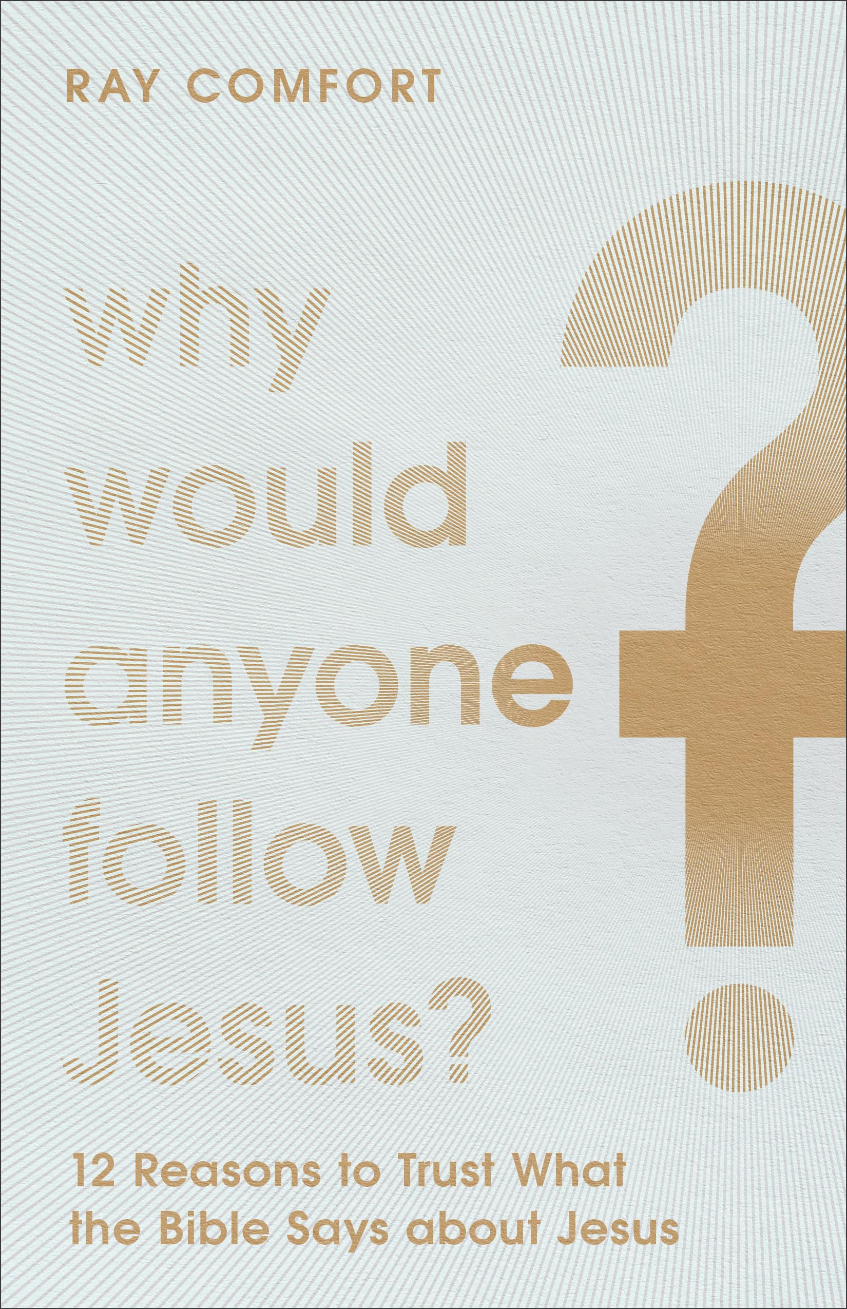 Why Would Anyone Follow Jesus?: 12 Reasons to Trust What the Bible Says About Jesus Philosophy