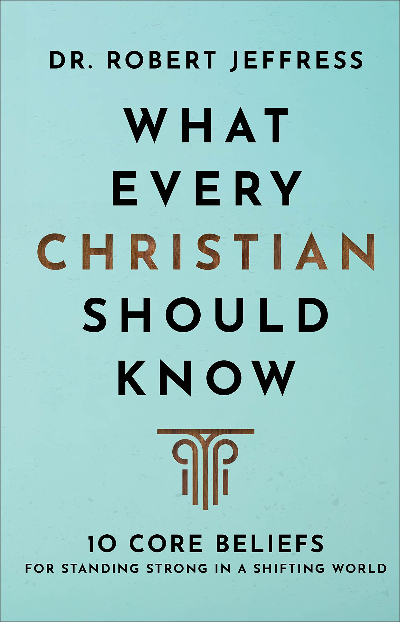 What Every Christian Should Know: 10 Core Beliefs for Standing Strong in a Shifting World Religion & Esotericism