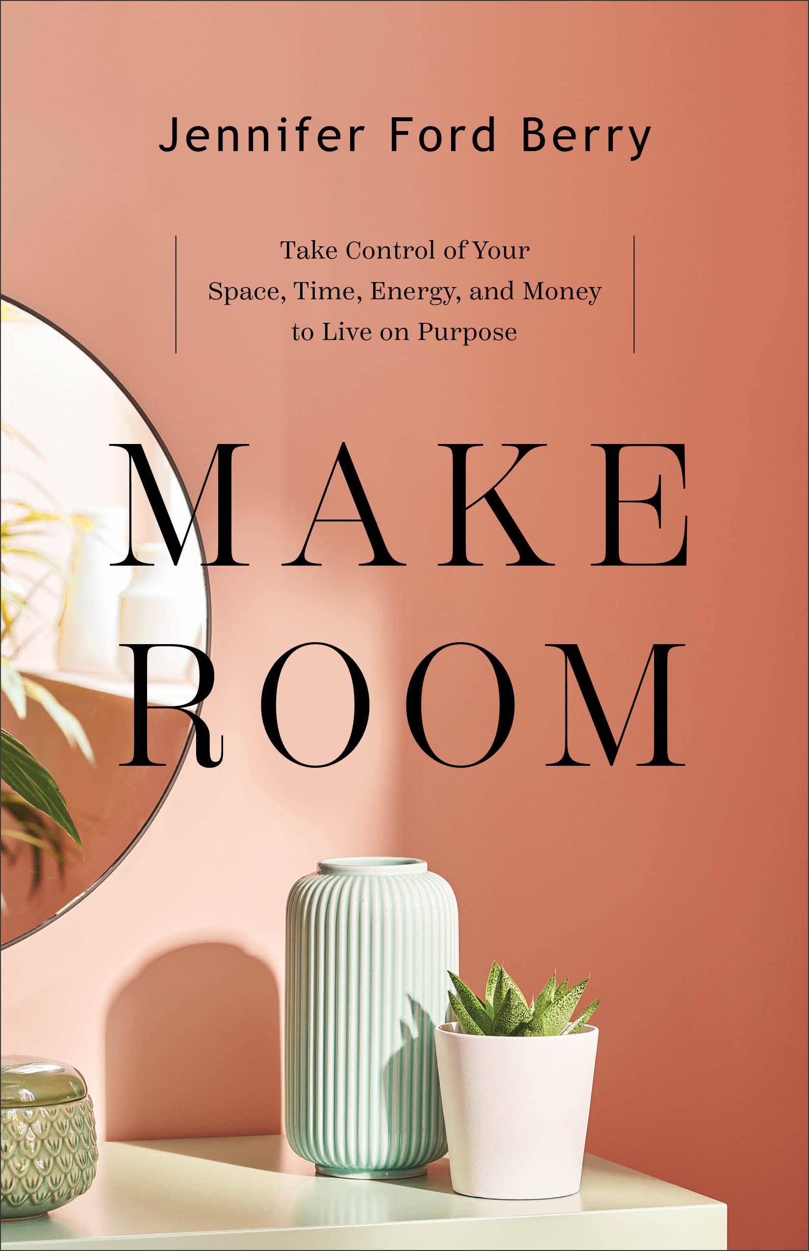 Make Room: Take Control of Your Space, Time, Energy, and Money to Live on Purpose Hobbies & Crafts