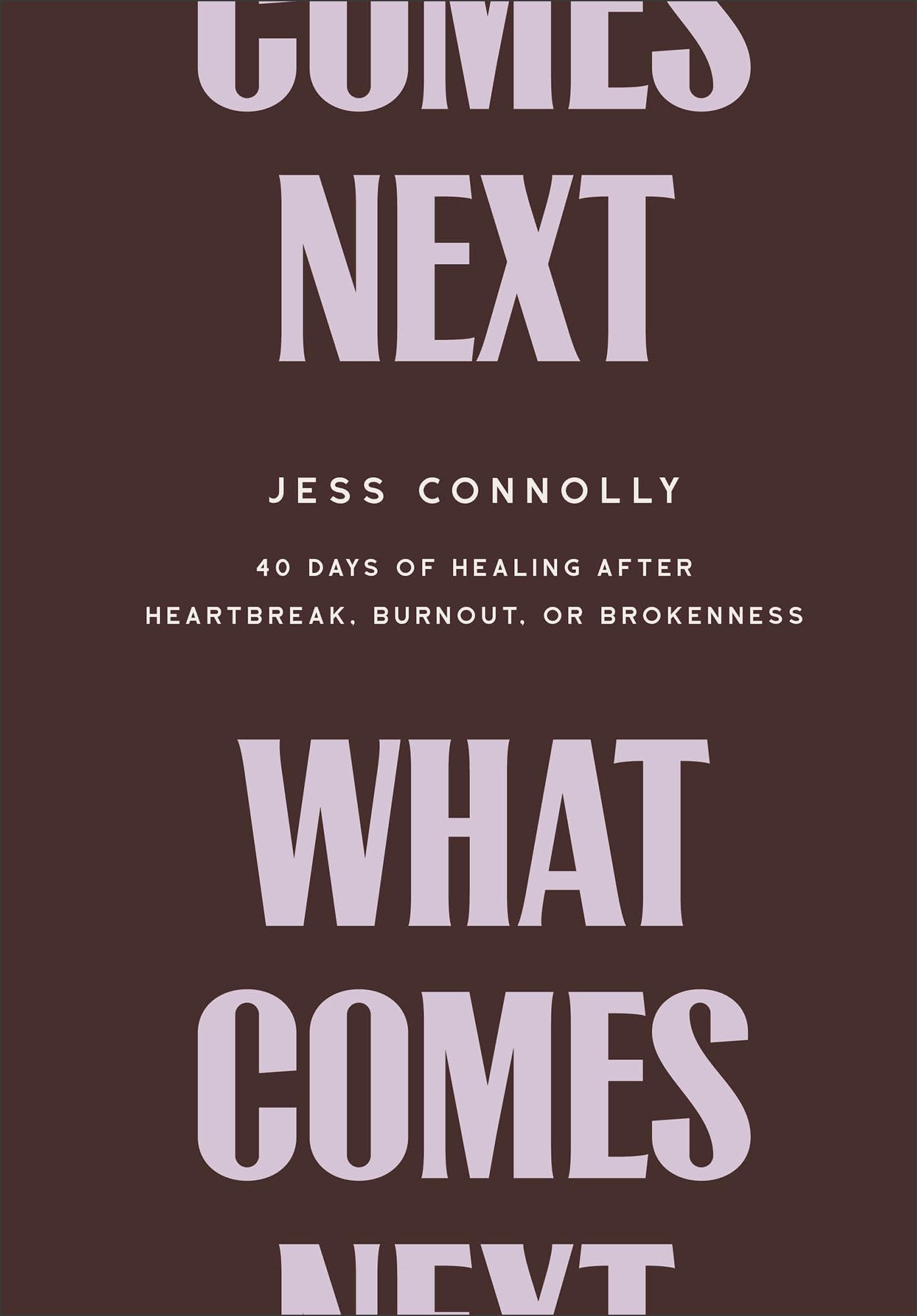 What Comes Next: 40 Days of Healing After Heartbreak, Burnout, or Brokenness Books