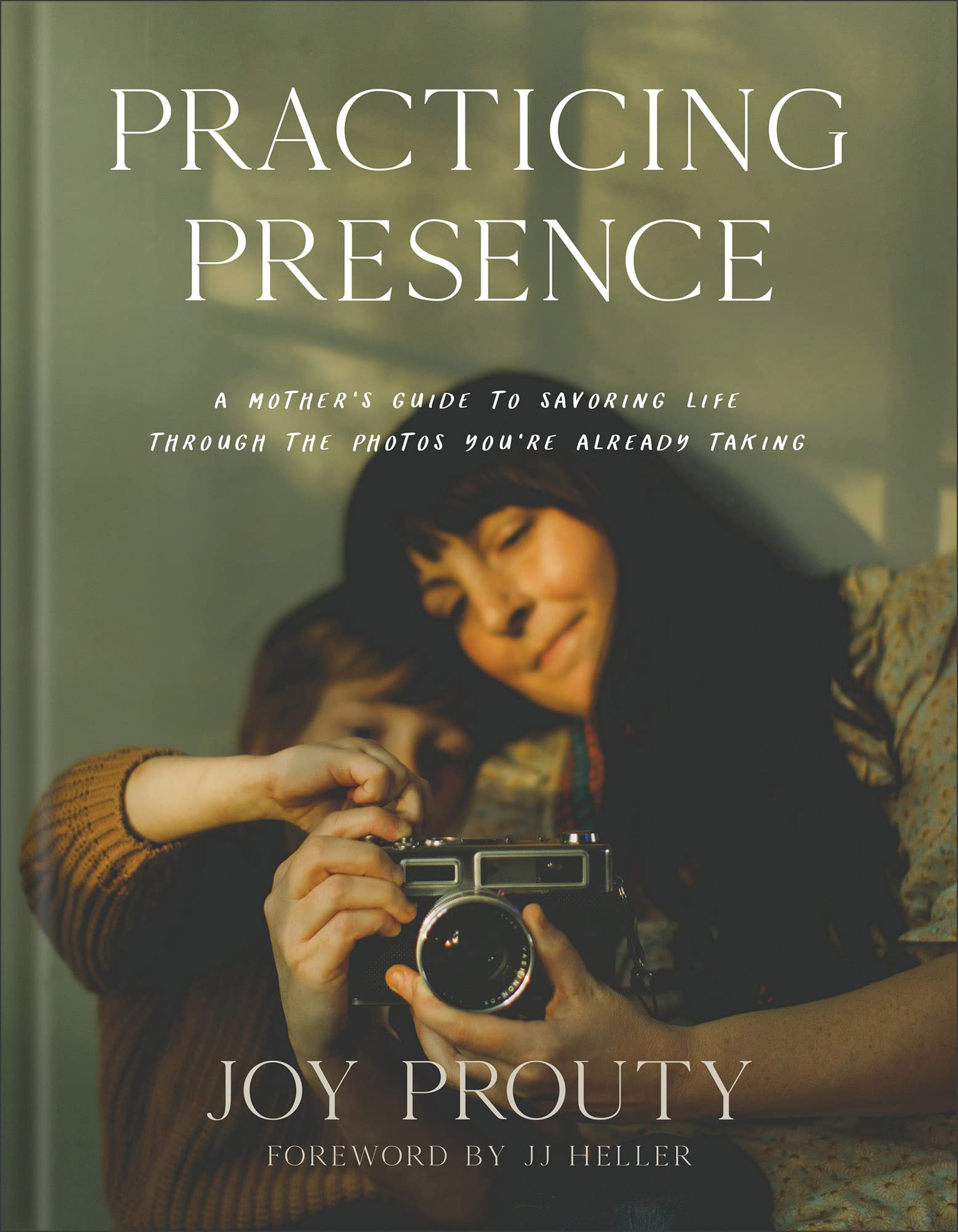 Practicing Presence: A Mother's Guide to Savoring Life Through the Photos You're Already Taking Social Sciences