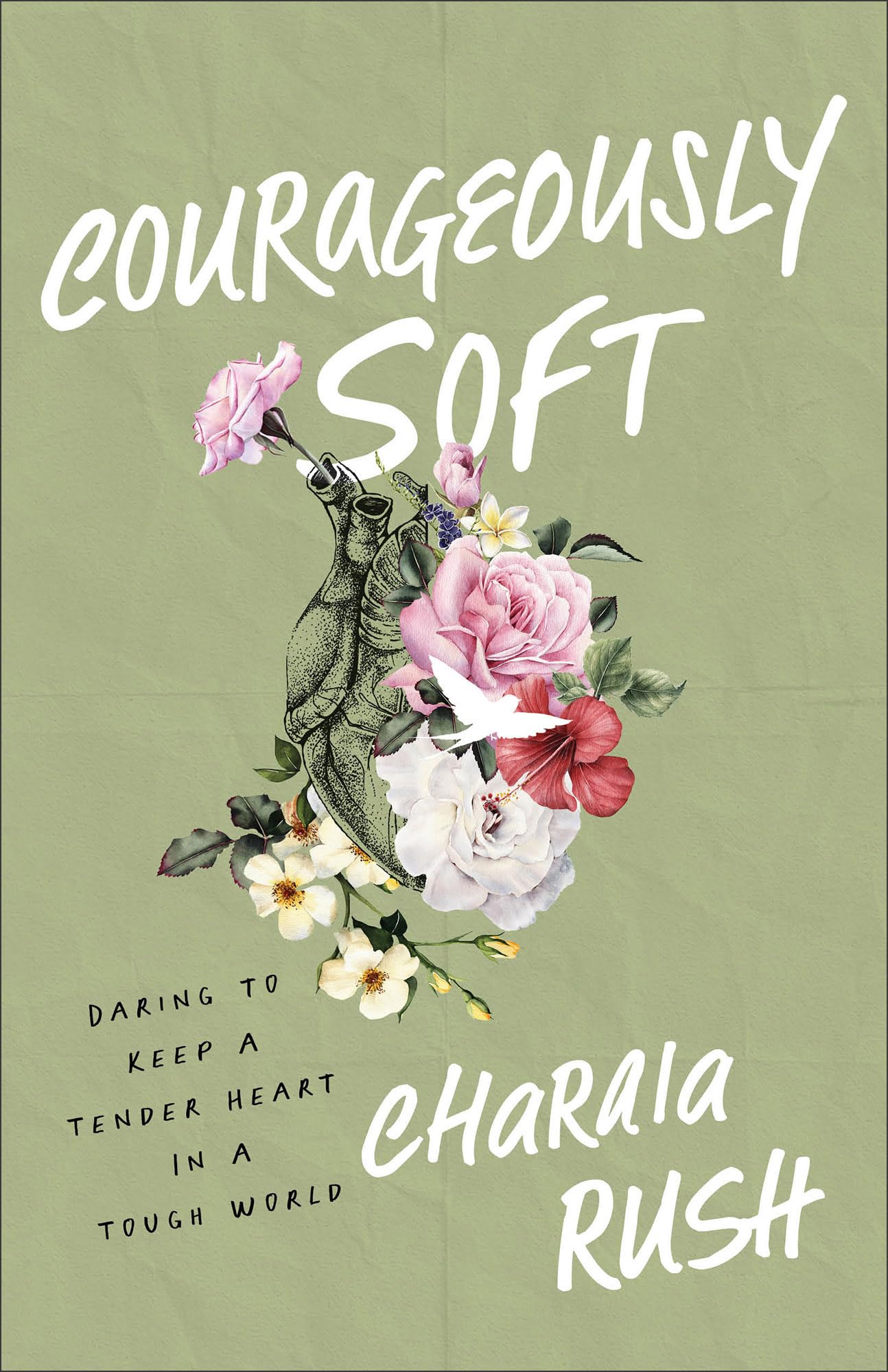 Courageously Soft: Daring to Keep a Tender Heart in a Tough World Books