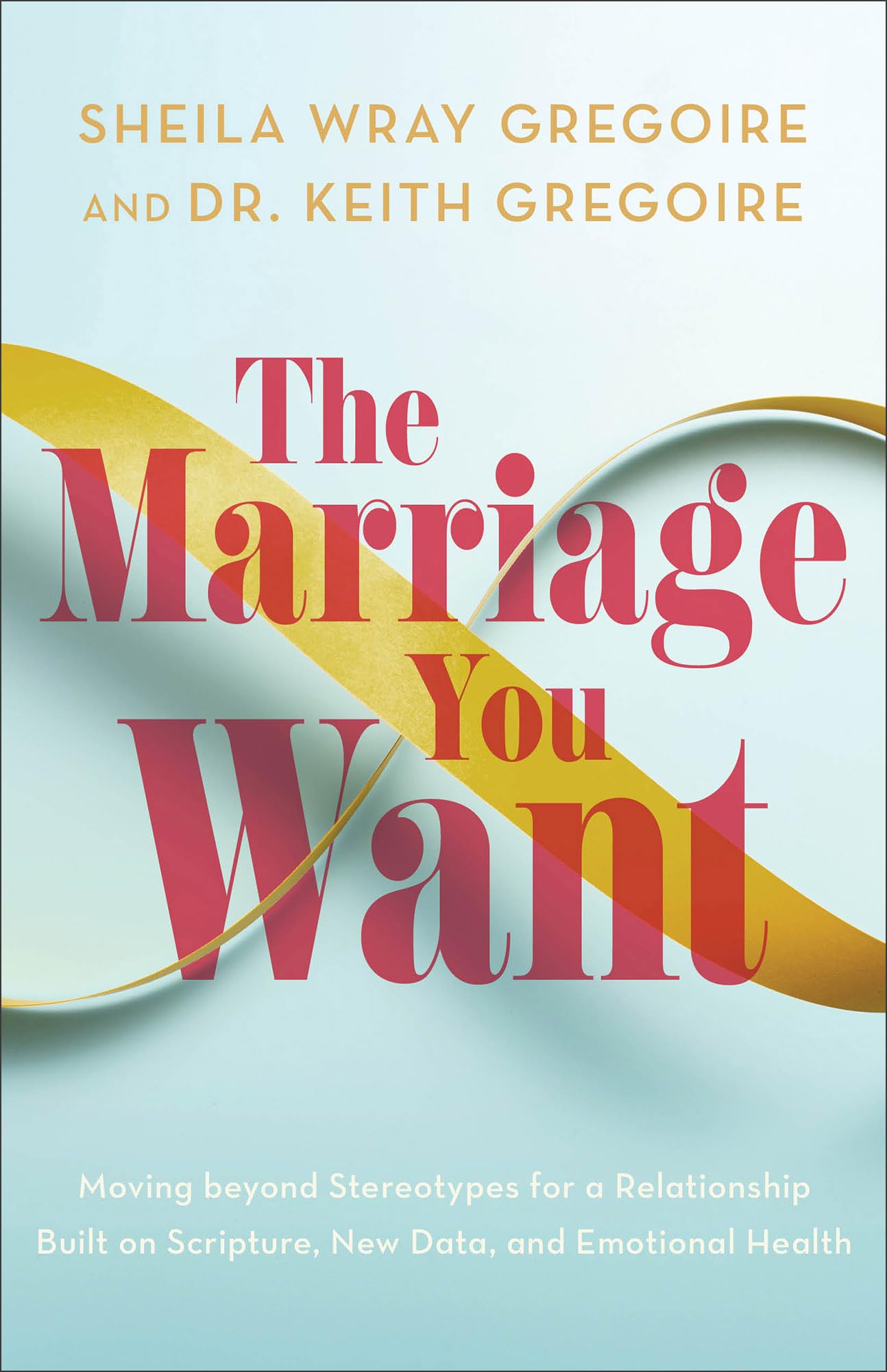 The Marriage You Want: Moving Beyond Stereotypes for a Relationship Built on Scripture, New Data, and Emotional Health Eroticism