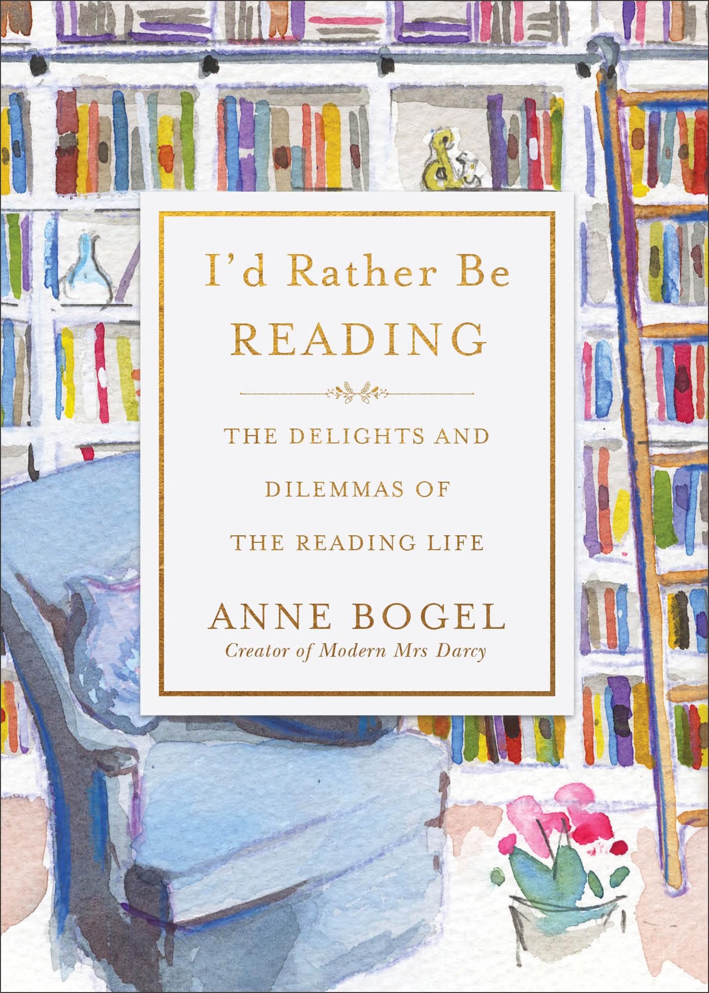 I'd Rather Be Reading: The Delights and Dilemmas of the Reading Life Contemporary literature