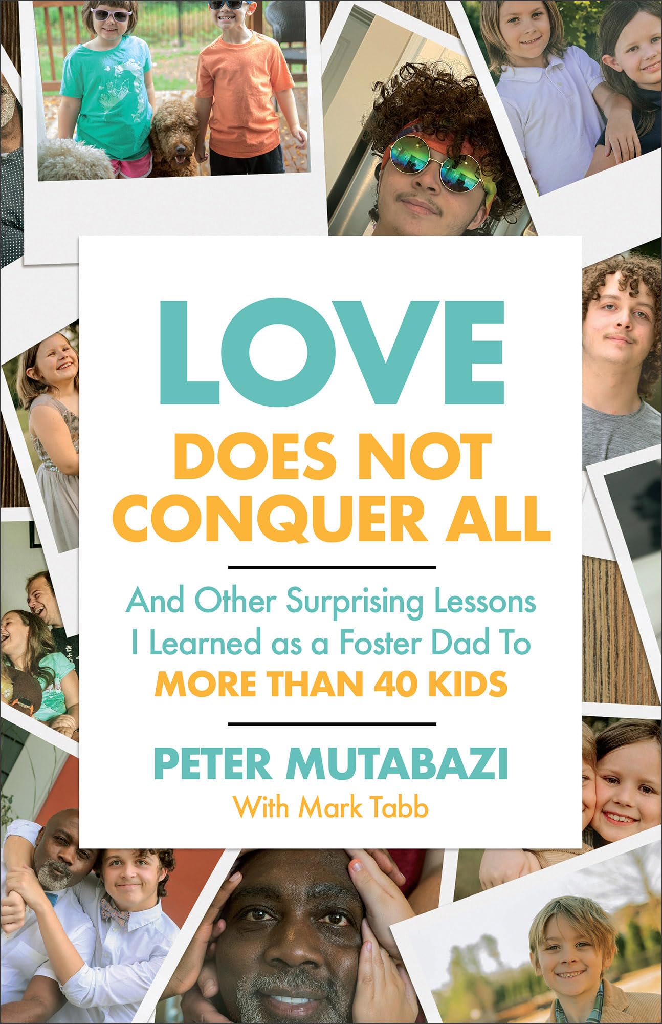 Love Does Not Conquer All: And Other Surprising Lessons I Learned As a Foster Dad to More Than 40 Kids Social Sciences