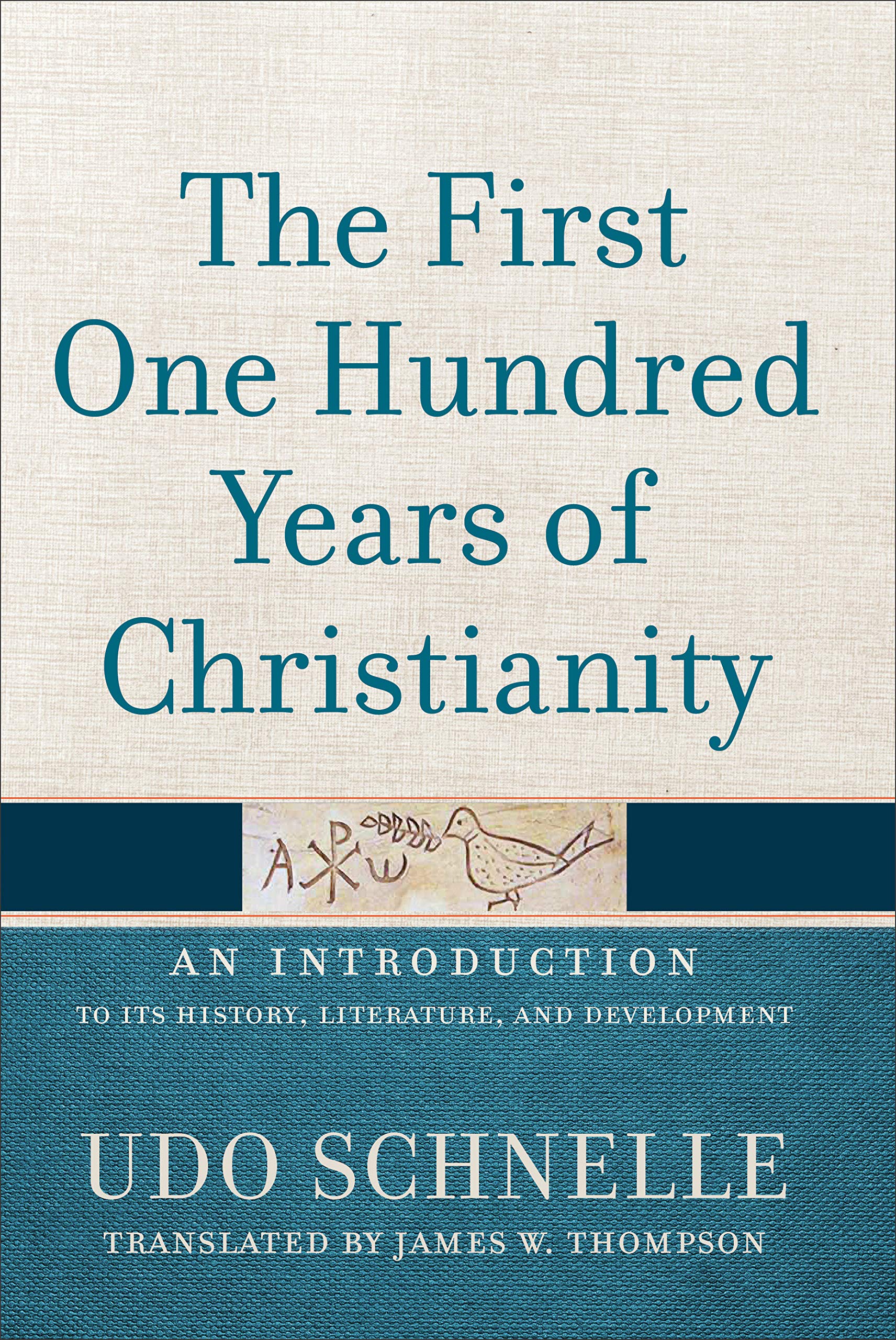 The First One Hundred Years of Christianity: An Introduction to Its History, Literature, and Development Philosophy
