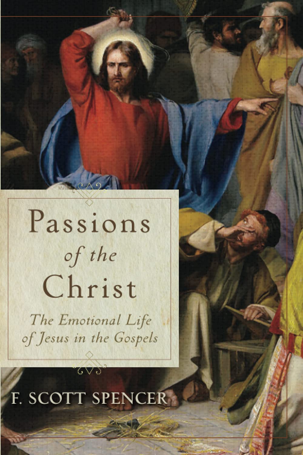 Passions of the Christ: The Emotional Life of Jesus in the Gospels Politics & History