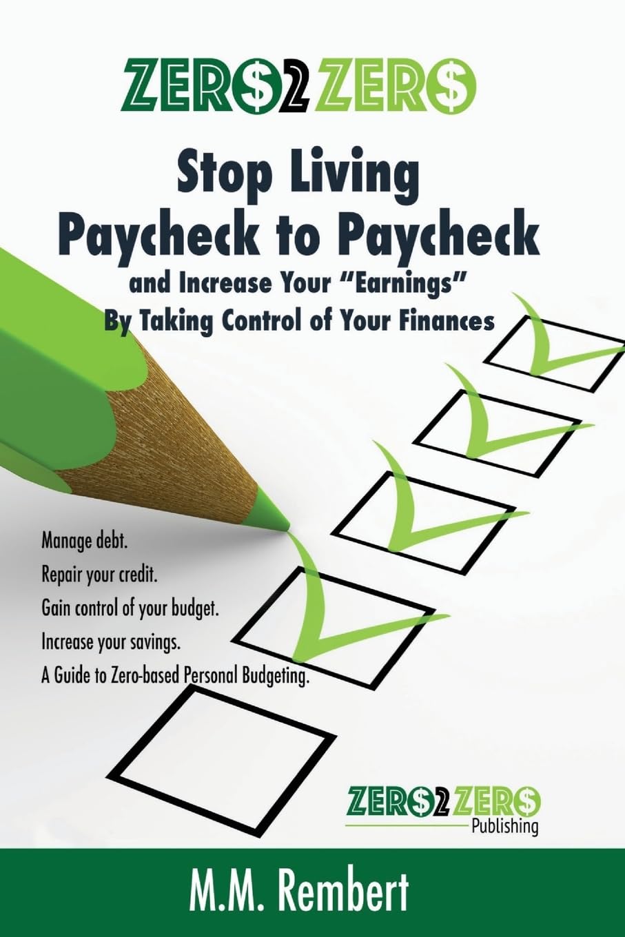 Zero 2 Zero: Stop Living Paycheck to Paycheck: Increase Your Earnings By Talking Control of Your Finances Business, Finance & Career