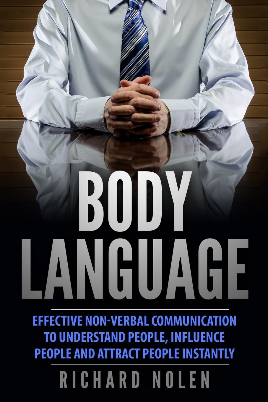 Body Language: Effective Non-verbal Communication to Understand People, Influence People and Attract People Instantly Psychology