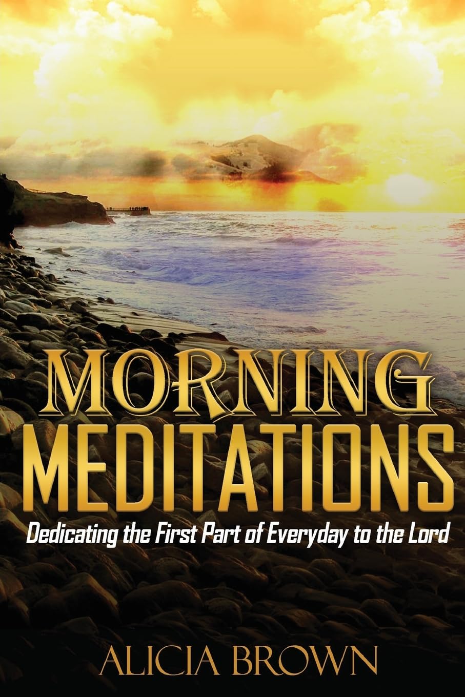 Morning Meditations: Dedicating the First Part of Everyday to the Lord (Morning Meditations Book) Religion & Esotericism