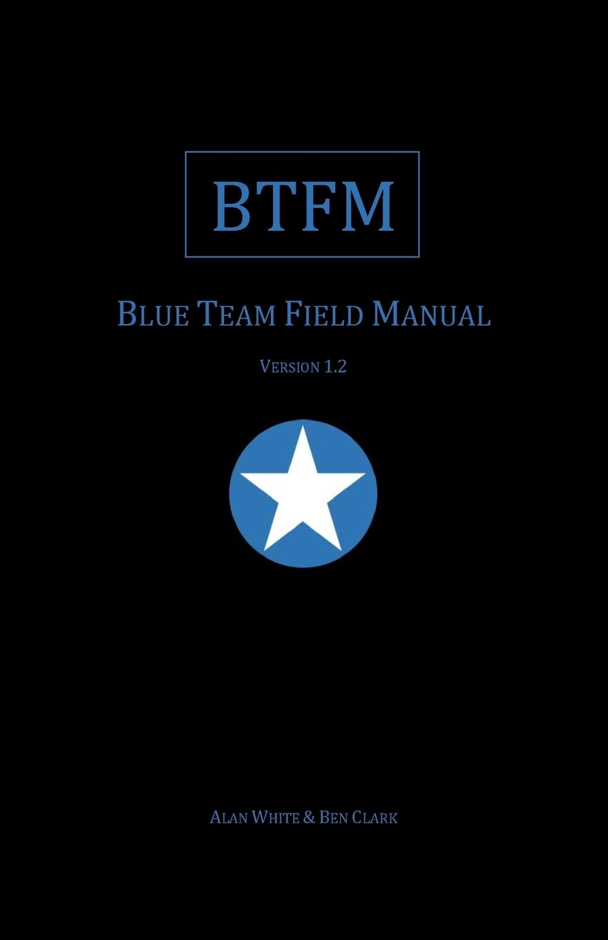 Blue Team Field Manual (BTFM) (Field Manual Series, Band 1) Computer Science