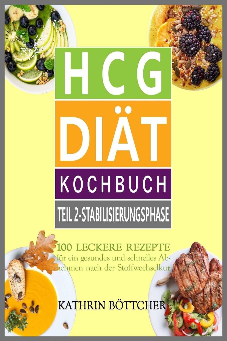 HCG DIÄT KOCHBUCH - Teil 2: Stabilisierungsphase: 100 leckere Rezepte für schnelles Abnehmen nach der Stoffwechselkur: ... Sie dem Übergewicht den Kampf an!, Band 2) Health, Nutrition & Fitness