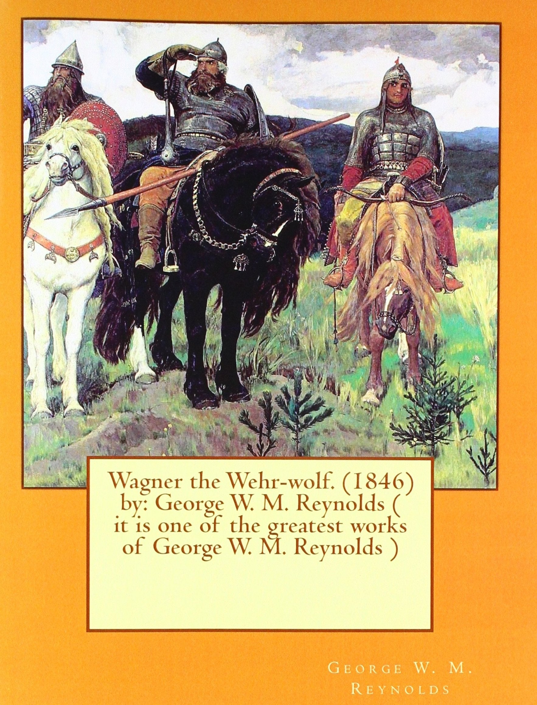 Wagner the Wehr-wolf. (1846) by: George W. M. Reynolds ( it is one of the greatest works of George W. M. Reynolds ) Contemporary literature Books