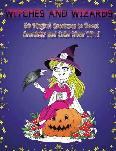 Witches and Wizards: 50 Magical Creatures to Boost Creativity and Calm Your Mind (Inspiration & Meditation) Arts & Music