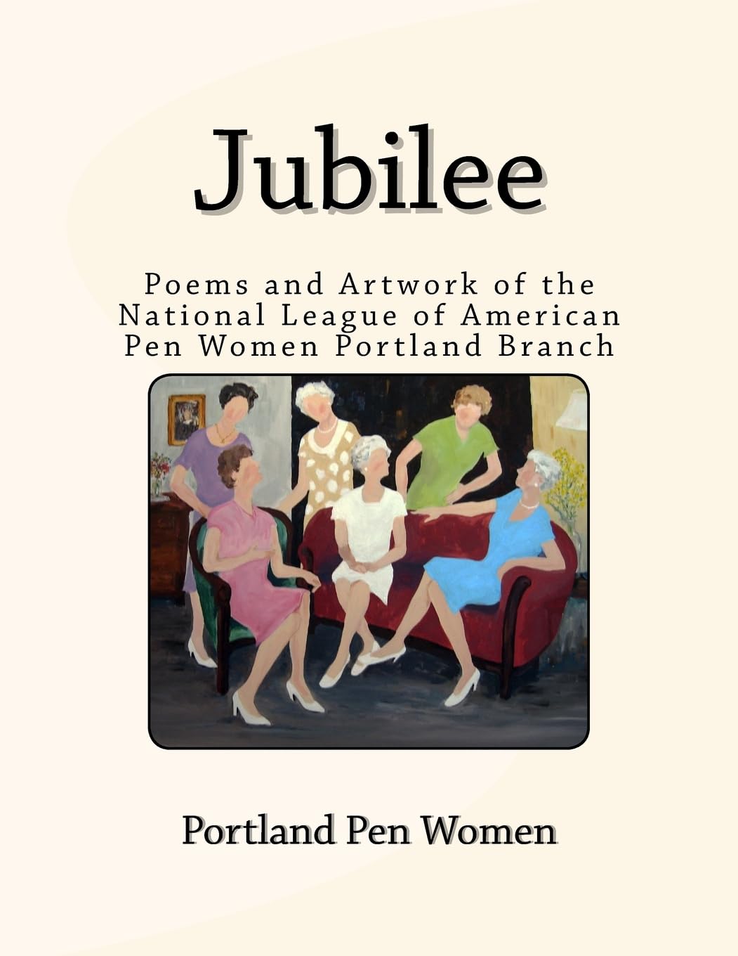 Jubilee: Poems and Artwork of the National League of American Pen Women Portland Branch Poetry