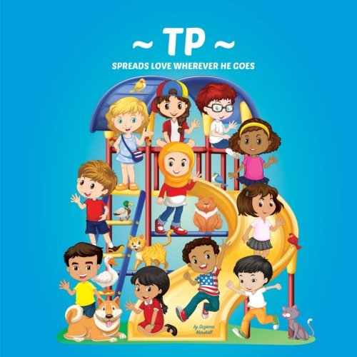 TP Spreads Love Wherever He Goes: Personalized Children's Books & Multicultural Children's Books (Personalized Books, Personalized Book, Spread Love, Teach Peace, Stop Bullying) Novels & Short Stories