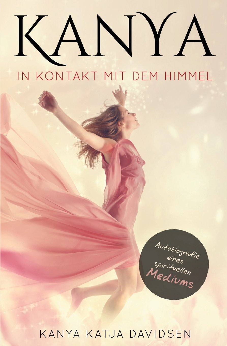 Kanya: In Kontakt mit dem Himmel: Autobiografie eines spirituellen Mediums Self-help