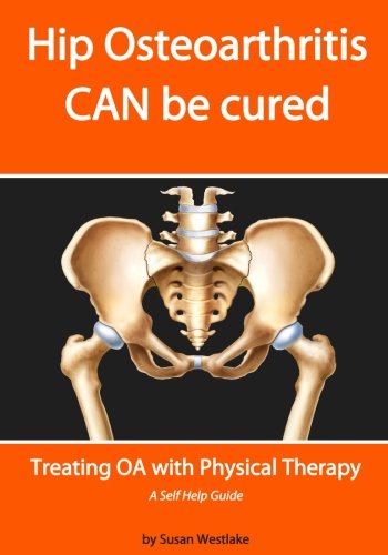 HIP Osteoarthritis CAN be Cured: Treating OA with Physical Therapy Health, Nutrition & Fitness