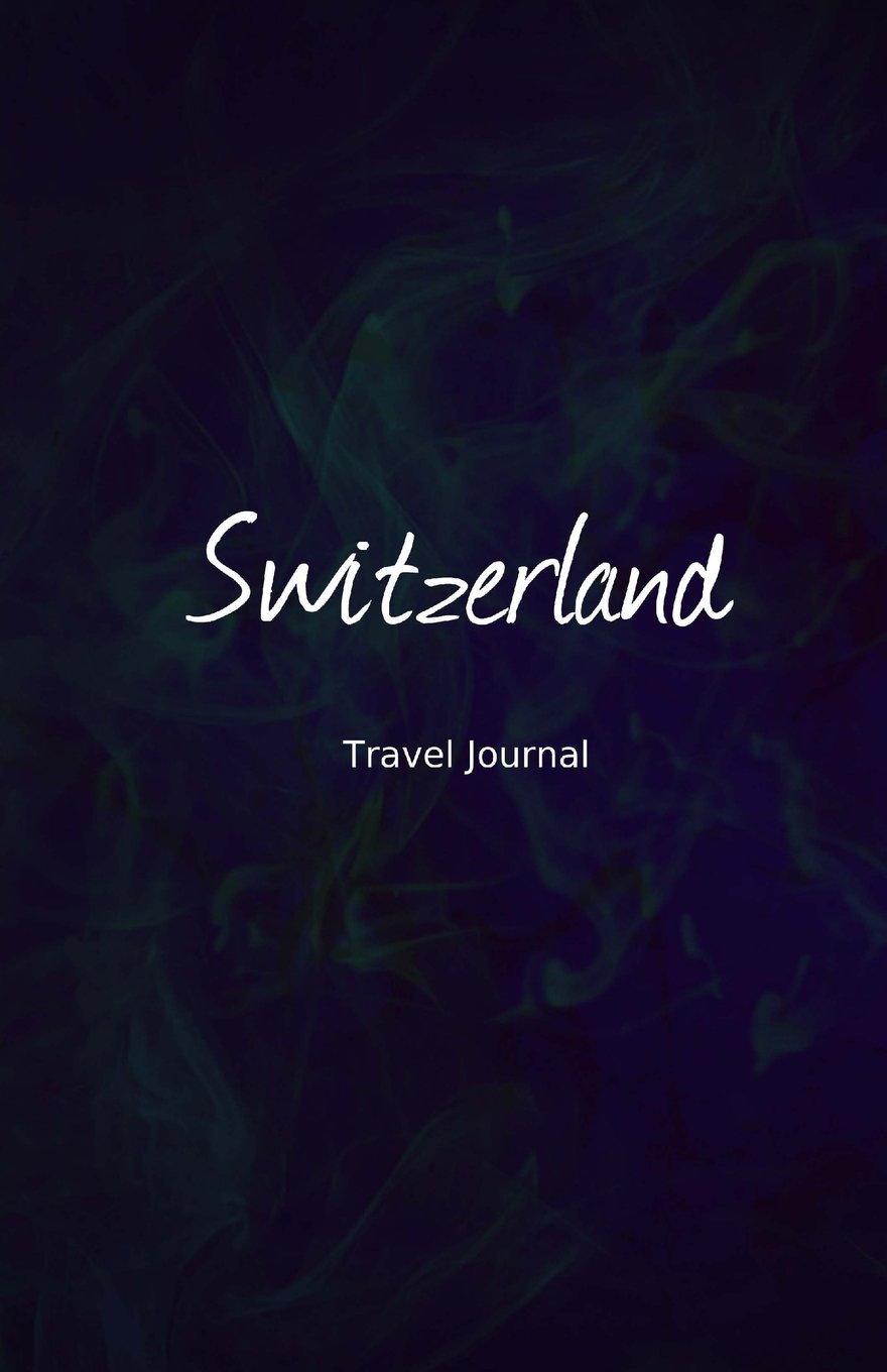 Switzerland Travel Journal: Perfect Size 100 Page Travel Notebook Diary Travel