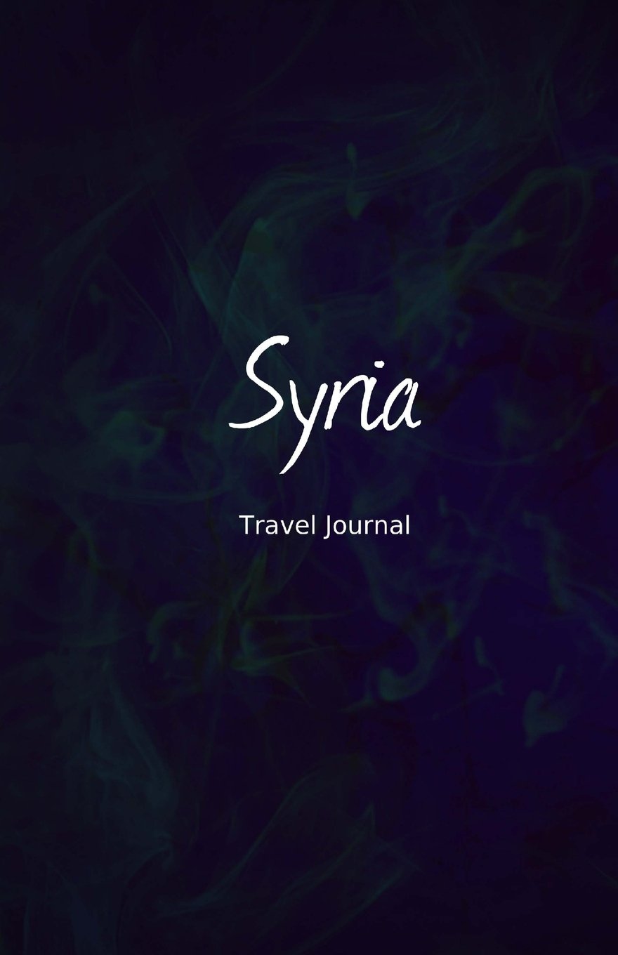 Syria Travel Journal: Perfect Size 100 Page Travel Notebook Diary Travel