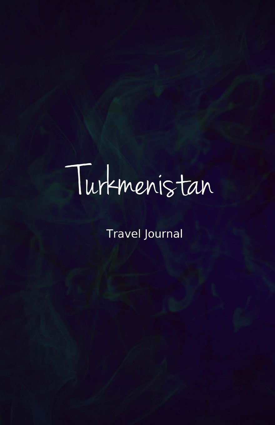 Turkmenistan Travel Journal: Perfect Size 100 Page Travel Notebook Diary Travel