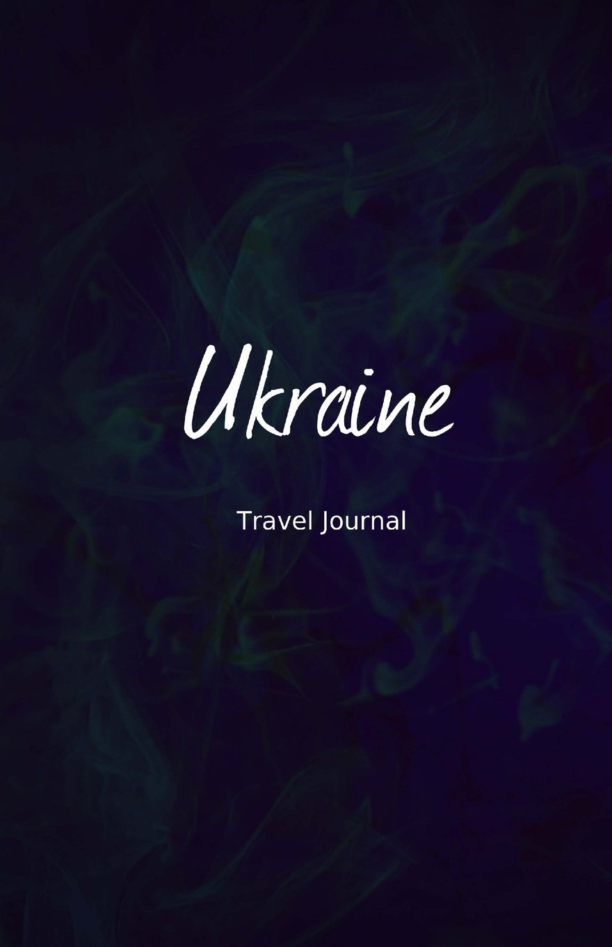 Ukraine Travel Journal: Perfect Size 100 Page Travel Notebook Diary Travel