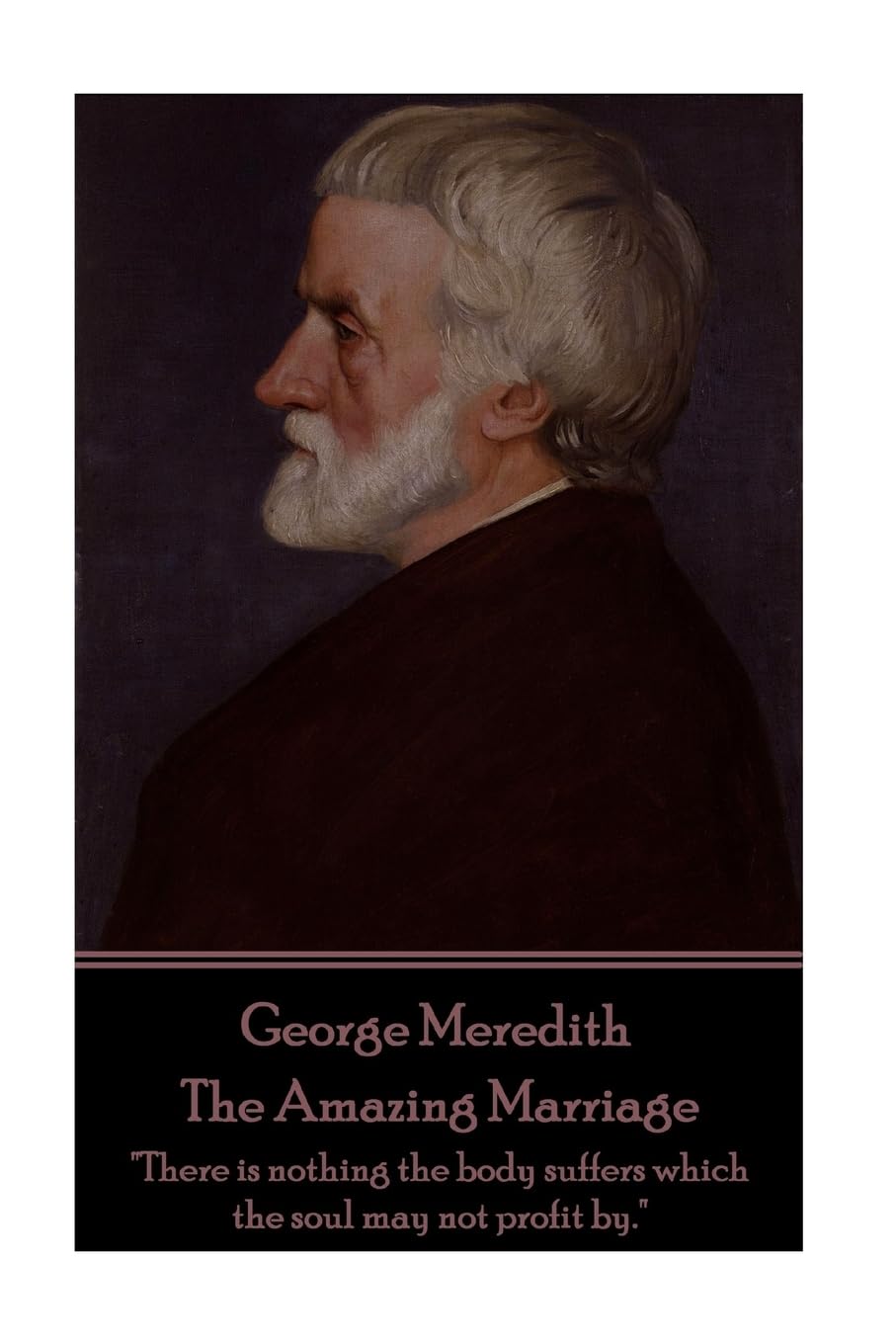 George Meredith - The Amazing Marriage: "There is nothing the body suffers which the soul may not profit by." Classics