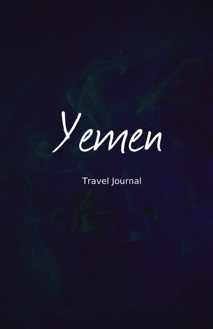 Yemen Travel Journal: Perfect Size 100 Page Travel Notebook Diary Travel