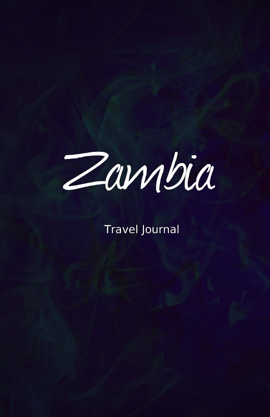 Zambia Travel Journal: Perfect Size 100 Page Travel Notebook Diary Travel