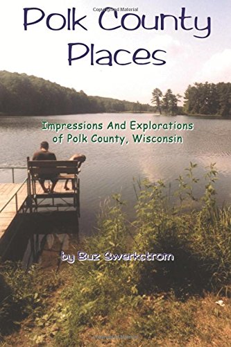 Polk County Places: Impressions And Explorations of Polk County, Wisconsin Travel
