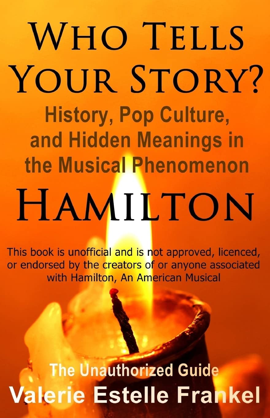 Who Tells Your Story?: History, Pop Culture, and Hidden Meanings in the Musical Phenomenon Hamilton Film, Art & Culture
