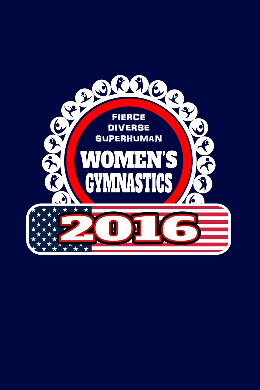 Fierce, Diverse, Superhuman: Women's Gymnastics 2016: Writing Journal Lined, Diary, Notebook for Men & Women book