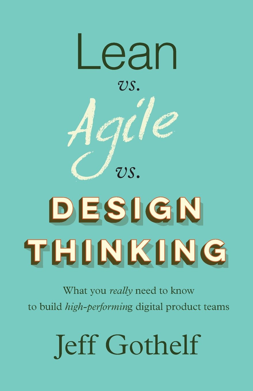 Lean vs Agile vs Design Thinking: What you really need to know to build high-performing digital product teams Natural Sciences