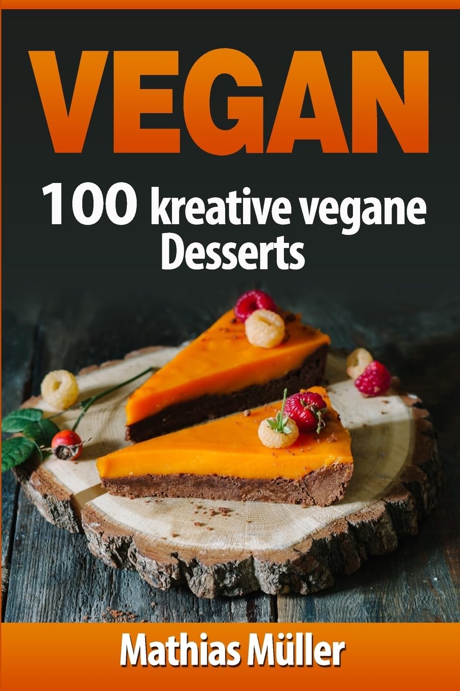 Vegan: 100 kreative vegane Desserts Cooking & Enjoying