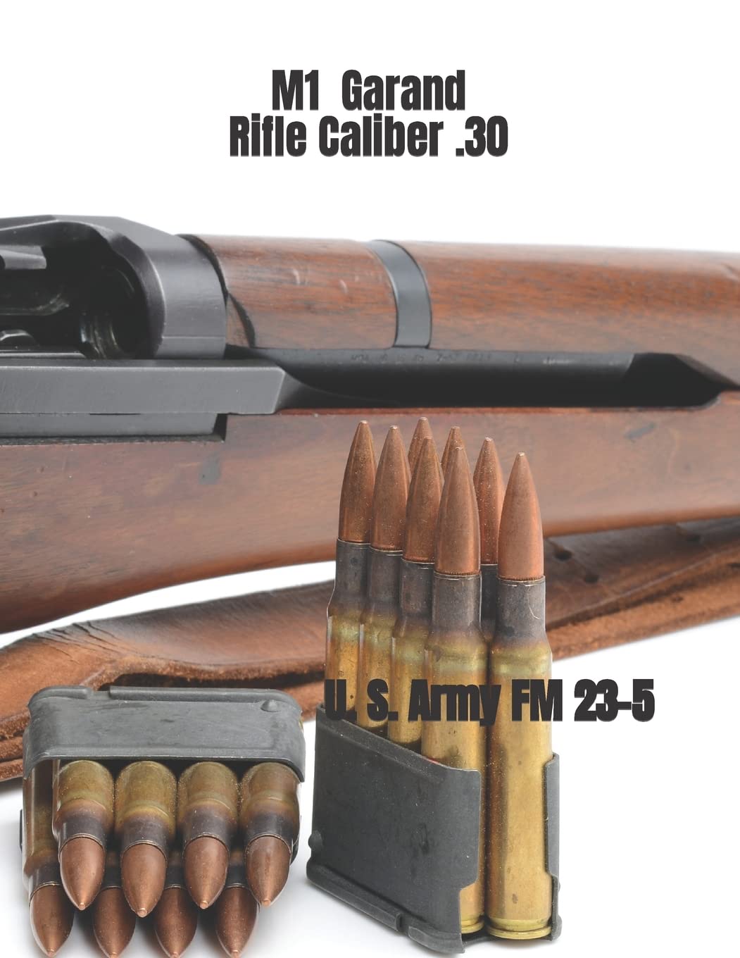 M1 Garand Rifle Caliber .30: U. S. Army Field Manual 23-5 Hobbies & Crafts