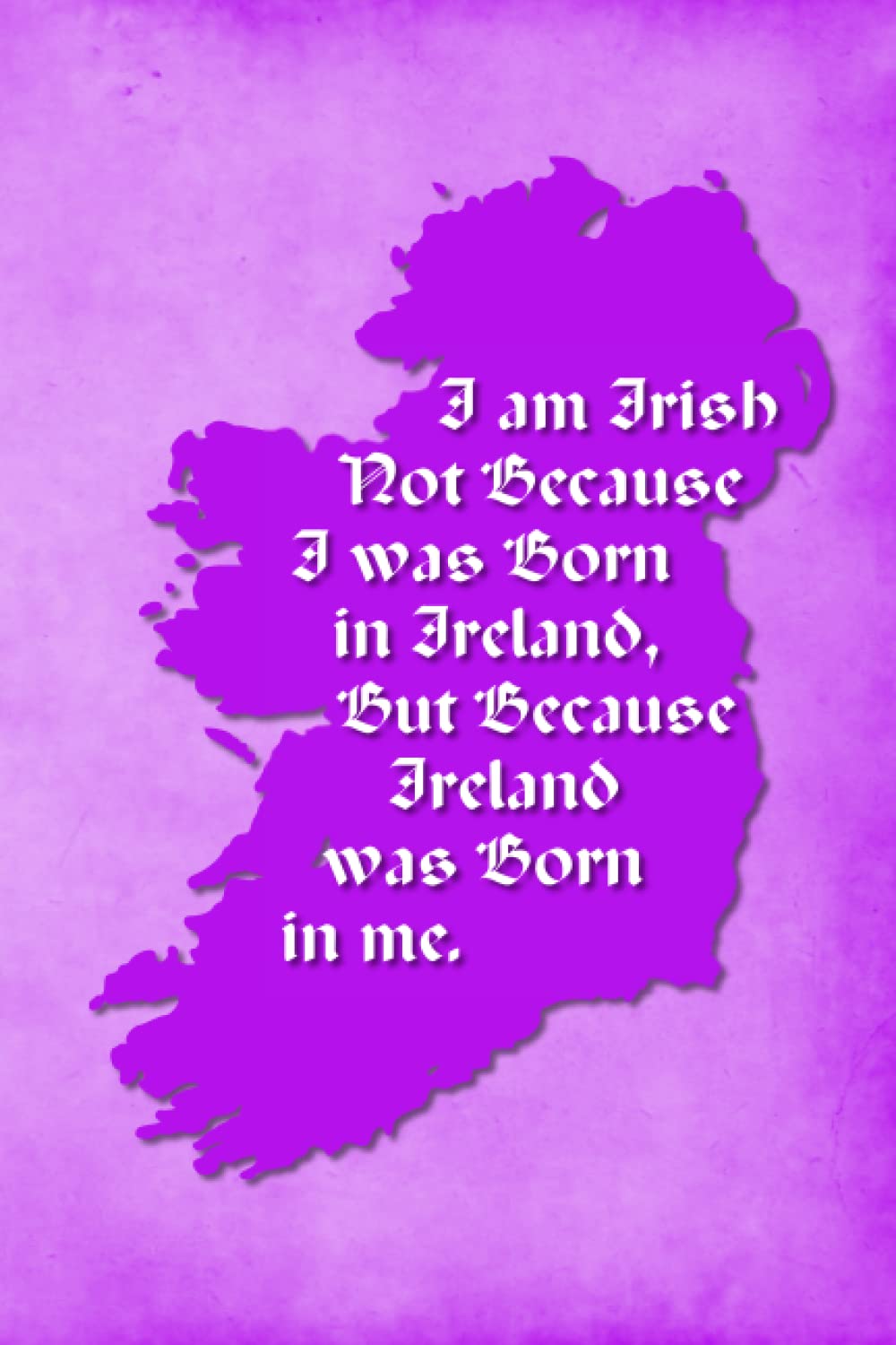 Vintage Irish Sayings Journal - I Am Irish, Not Because I Was Born in Ireland, But Because Ireland Was Born In Me (Purple): 100 page 6" x 9" Ruled ... Blank Journal, Lined Notebook, Blank Diary Media & Communication