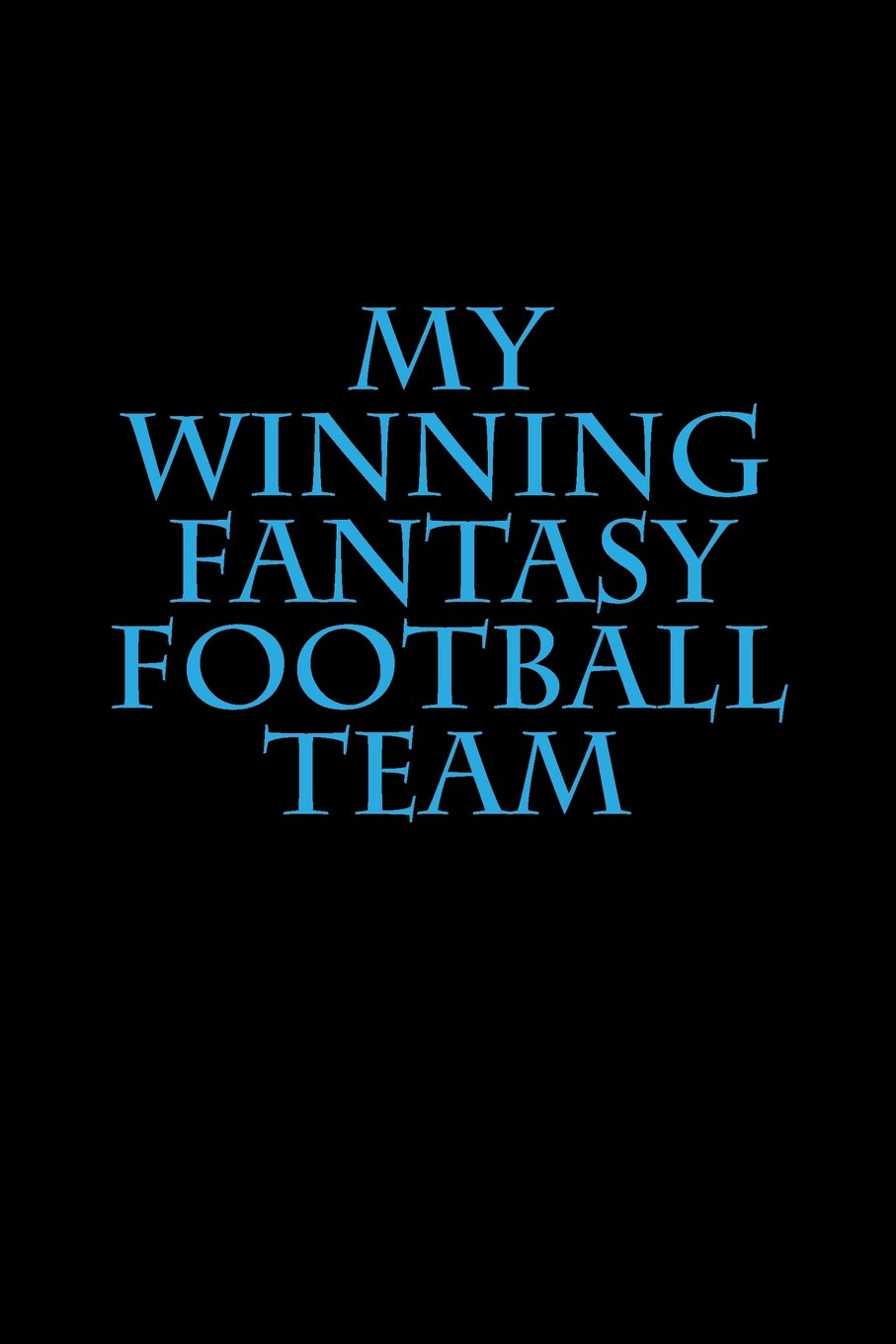My Winning Fantasy Football Team: A 6 x 9 Lined Notebook Leisure & Fun