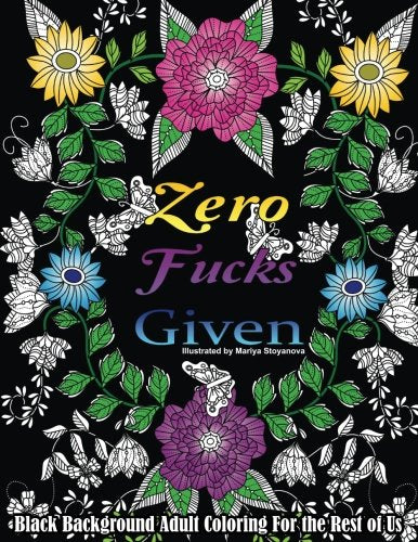 Zero F*cks Given: Black Background Adult Coloring For the Rest of Us (Beautiful Adult Coloring Books, Band 54) Books