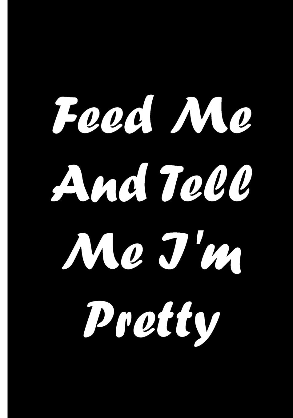 Feed Me And Tell Me I'm Pretty - Black Notebook / Journal / Extended Lined Pages: An Ethi Pike Collectible : Funny Romance Books