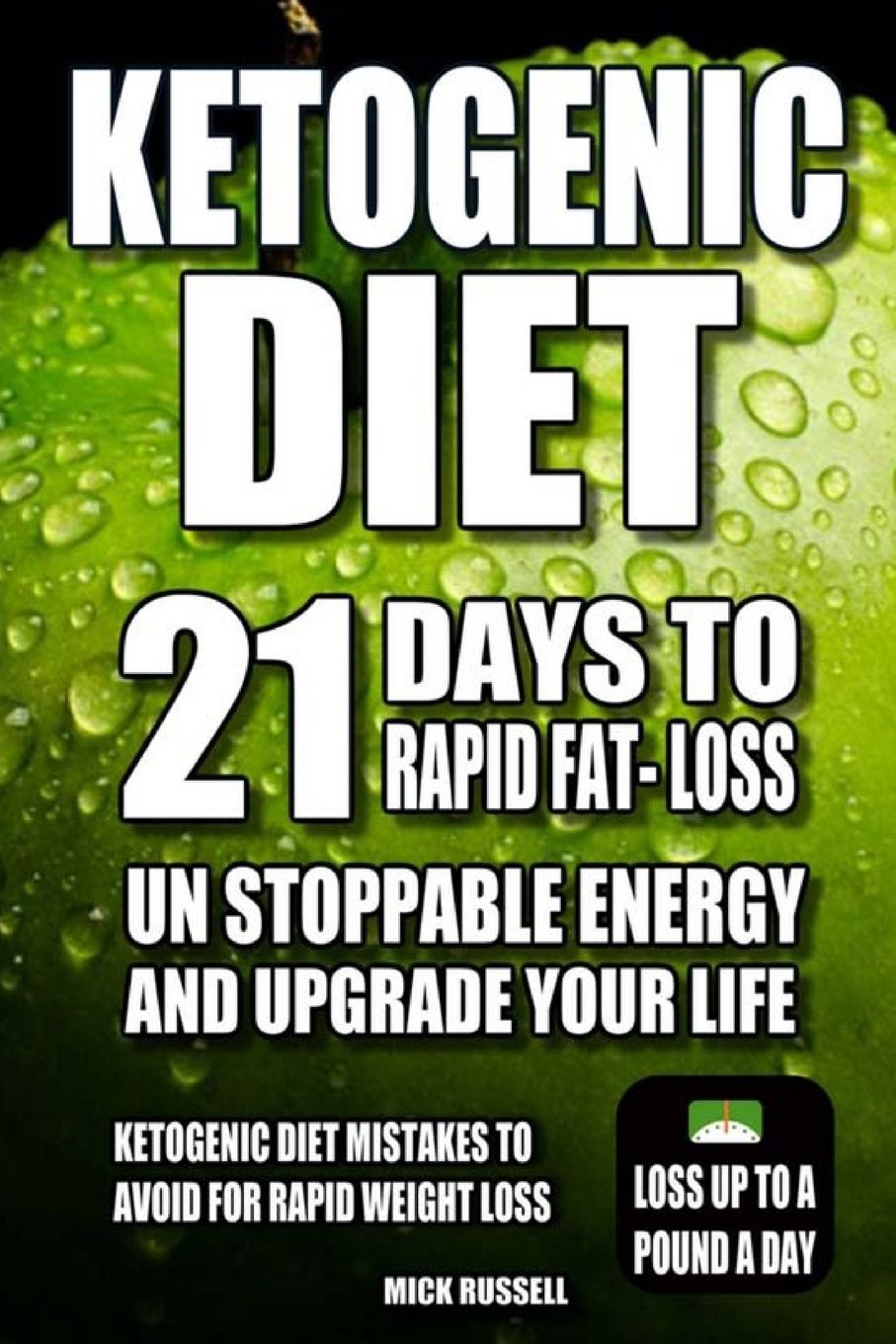 KETOGENIC DIET: 21 Days to Rapid Fat-Loss,unstoppable energy & upgrade your life: Ketogenic Diet mistakes to avoid for rapid weight loss, lose up to a pound a day Health, Nutrition & Fitness