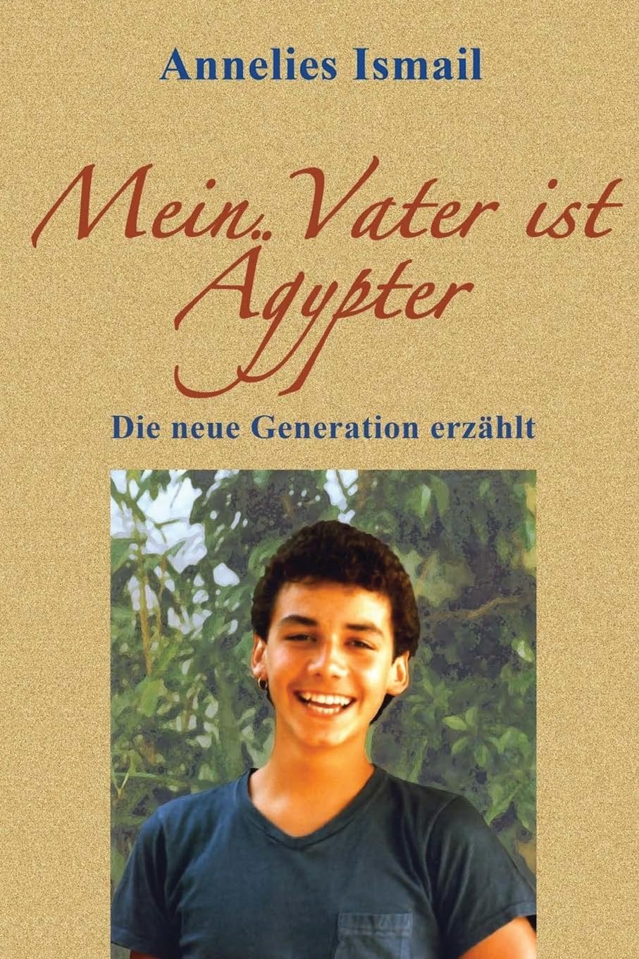 Mein Vater ist Ägypter: Die neue Generation erzählt Parents & Children