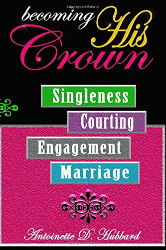 Becoming His Crown: Singleness, Courting, Engagement & Marriage Religion & Esotericism