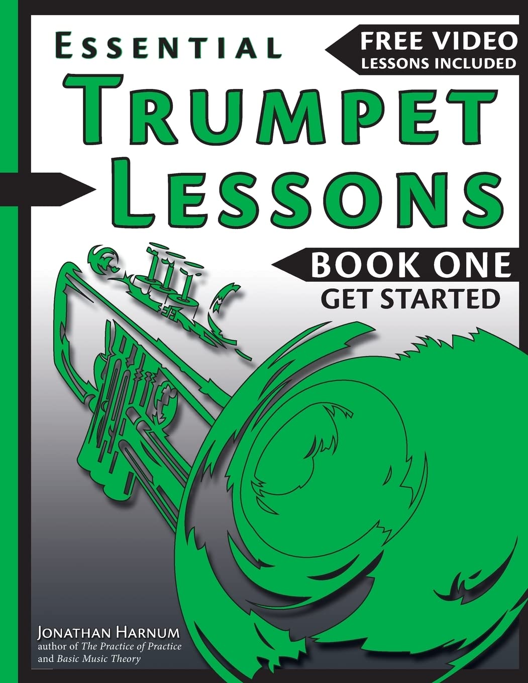 Essential Trumpet Lessons, Book One: Get Started: Tone, Breathing, Tongue Use and Other Skills to Get You Off to a Great Start Arts & Music