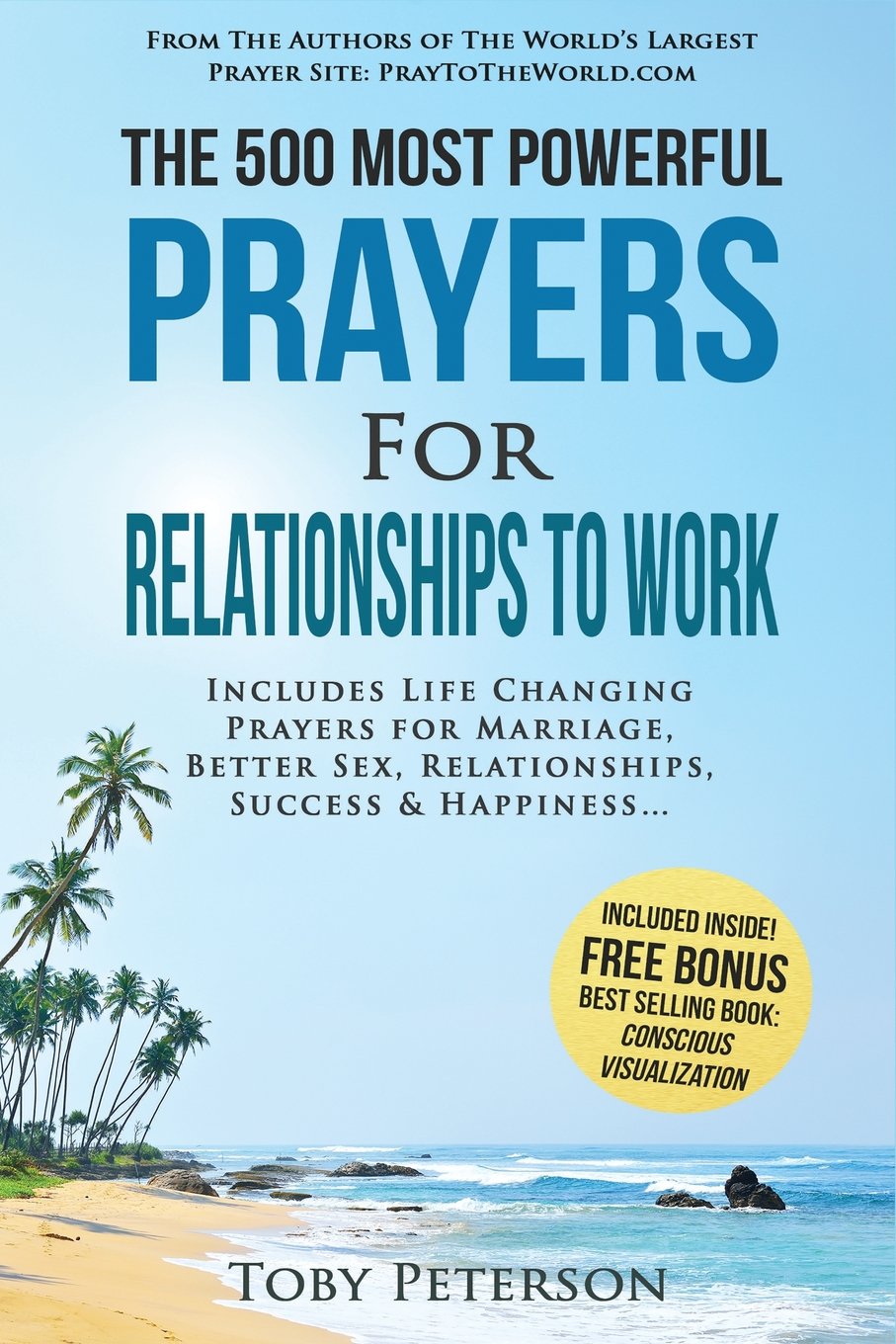 Prayer | The 500 Most Powerful Prayers for Relationships to Work: Includes Life Changing Prayers for Marriage, Better Sex, Relationships, Success & Happiness Partnership & Love