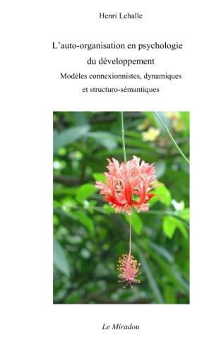 L'auto-organisation en psychologie du développement: Modèles connexionnistes, dynamiques et structuro-sémantiques Psychology