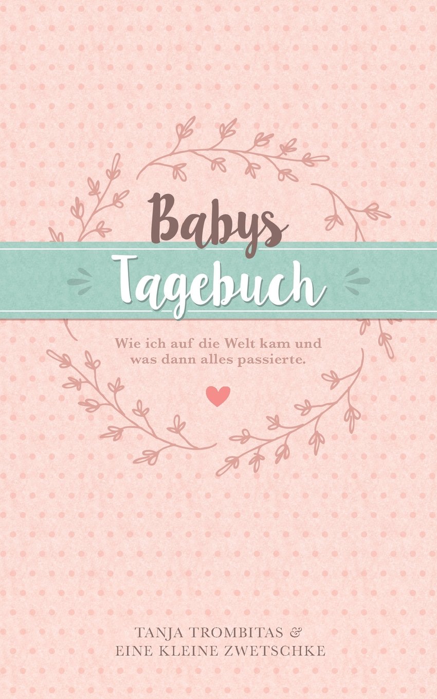 Babys Tagebuch: Wie ich auf die Welt kam und was dann alles passierte. Parents & Children