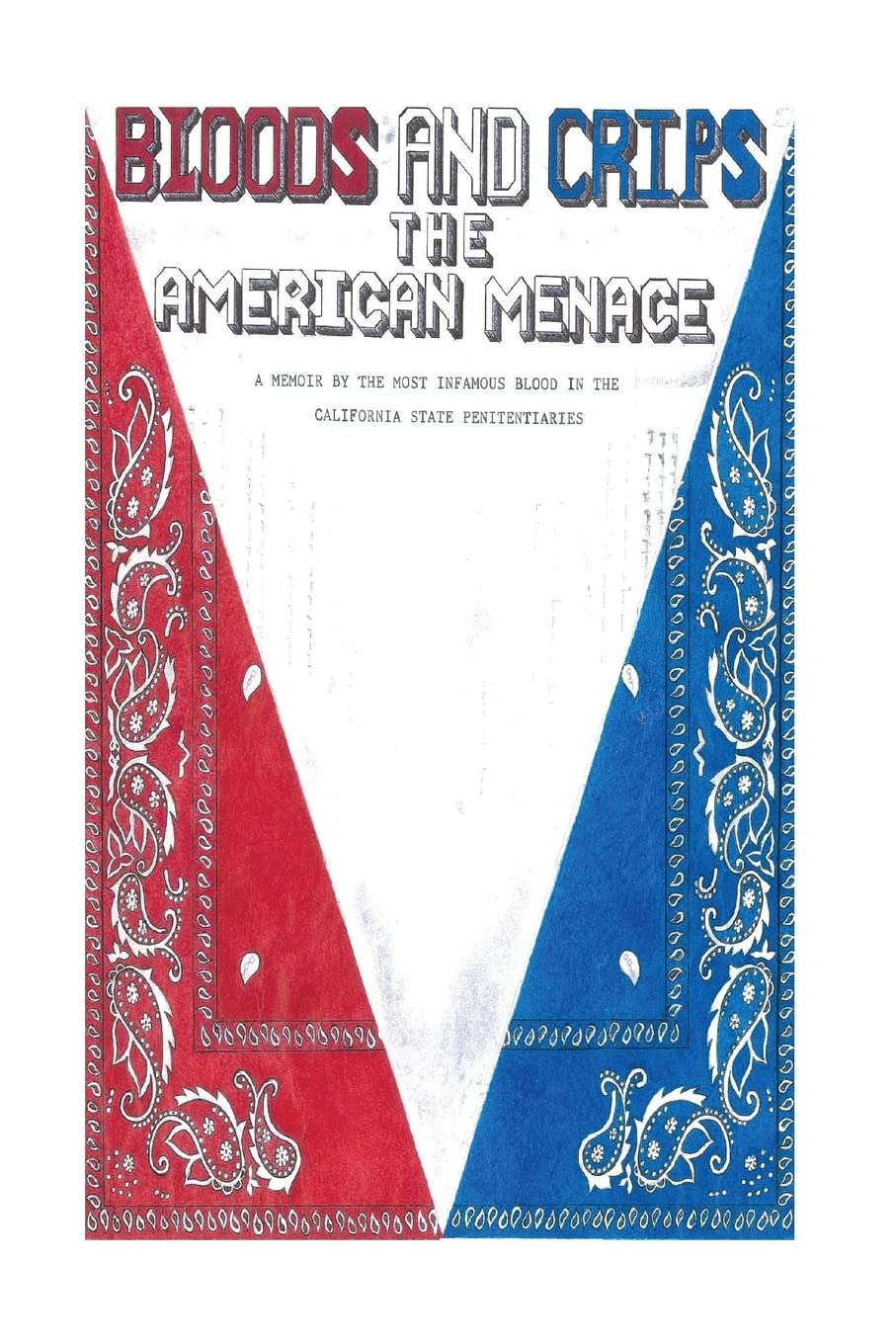 Bloods and Crips: The American Menace: A memoir by the most infamous blood in the California State Penitentiaries book