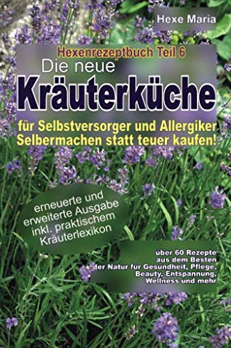 Hexe Maria - Hexenrezeptbuch Teil 6 - Die neue Kräuterküche für Selbstversorger: Für Hexen, Selbstversorger, Selbermacher, Allergiker und Sparfüchse book